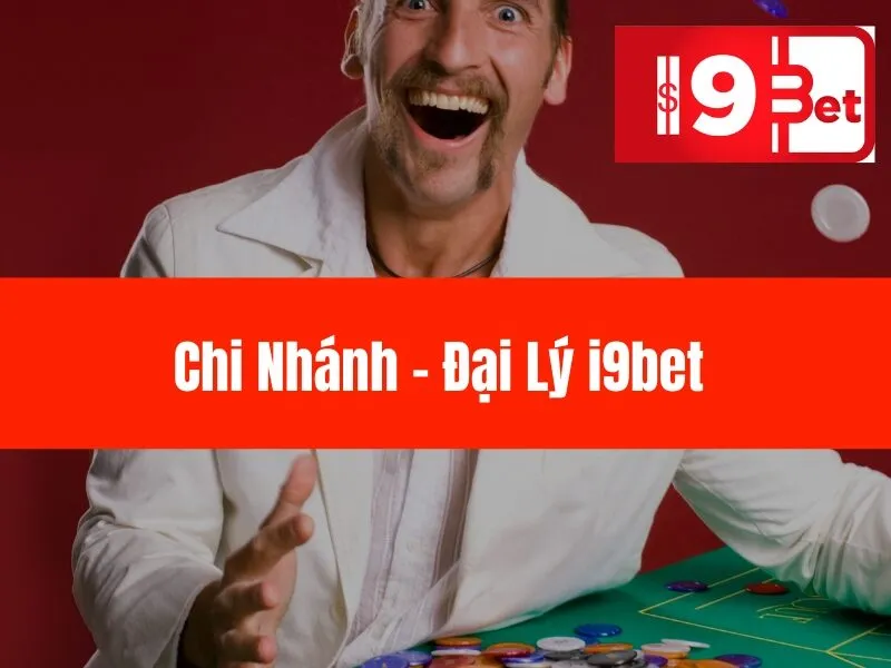 Chi Nhánh - Đại Lý i9bet